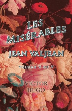 Les Misérables, Volume V of V, Jean Valjean - Hugo, Victor