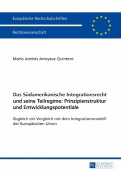 Das Südamerikanische Integrationsrecht und seine Teilregime: Prinzipienstruktur und Entwicklungspotentiale - Arroyave Quintero, Mario Andrés