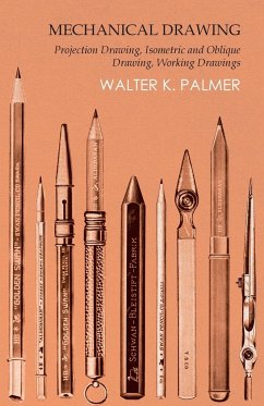 Mechanical Drawing - Projection Drawing, Isometric and Oblique Drawing, Working Drawings - Palmer, Walter K.