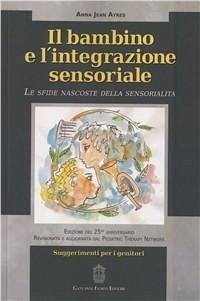 Cover Il bambino e l'integrazione sensoriale. Le sfide nascoste della sensorialità