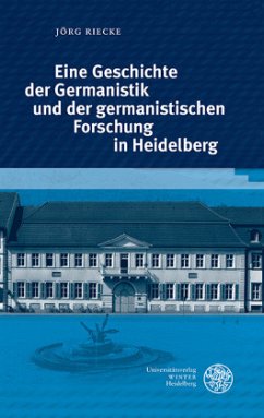 Eine Geschichte der Germanistik und der germanistischen Forschung in Heidelberg - Riecke, Jörg