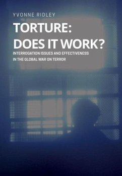 Torture - Does it Work ? Interrogation issues and effectiveness in the Global War on Terror - Ridley, Yvonne