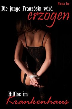 Cover Hilflos im Krankenhaus - Die junge Französin wird erzogen! (eBook, ePUB)