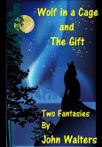Wolf in a Cage and The Gift: Two Fantasies (eBook, ePUB)