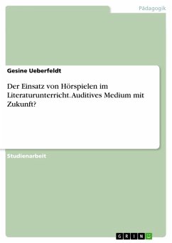 Der Einsatz von Hörspielen im Literaturunterricht. Auditives Medium mit Zukunft? (eBook, ePUB) - Ueberfeldt, Gesine