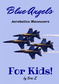 The Blue Angels Aerobatic Manuevers For Kids! Quick Reference Guide (The Kidsbooks Navy Aviator Series) (eBook, ePUB)