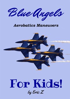 The Blue Angels Aerobatic Manuevers For Kids! Quick Reference Guide (The Kidsbooks Navy Aviator Series) (eBook, ePUB) - Z, Eric