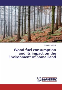 Wood fuel consumption and its impact on the Environment of Somaliland - Haji Abdi, Abdilahi