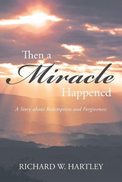 Then a Miracle Happened - Hartley, Richard W