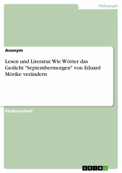 Lesen und Literatur. Wie Wörter das Gedicht &quote;Septembermorgen&quote; von Eduard Mörike verändern (eBook, PDF)
