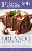 Orlando & Central Florida - 2017 (The Food Enthusiast's Complete Restaurant Guide) (eBook, ePUB)