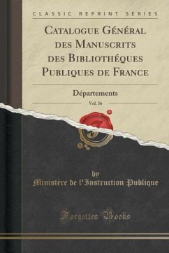 Catalogue Général des Manuscrits des Bibliothéques Publiques de France, Vol. 36 - Publique, Ministère de l'Instruction