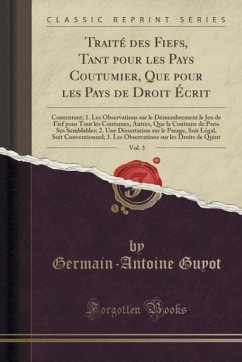 Traité des Fiefs, Tant pour les Pays Coutumier, Que pour les Pays de Droit Écrit, Vol. 3: Contentant; 1. Les