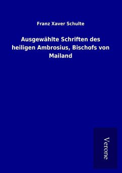 Ausgewählte Schriften des heiligen Ambrosius, Bischofs von Mailand - Schulte, Franz Xaver