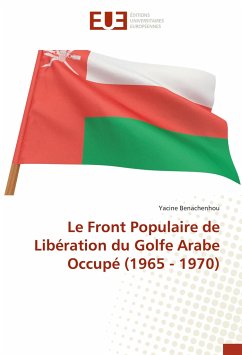 Le Front Populaire de Libération du Golfe Arabe Occupé (1965 - 1970) - Benachenhou, Yacine