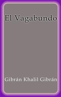 El Vagabundo (eBook, ePUB) - Khalil Gibrán, Gibrán