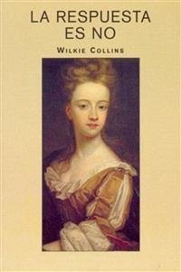 La respuesta es no (eBook, ePUB) - Collins, Wilkie; Collins, Wilkie; Collins, Wilkie