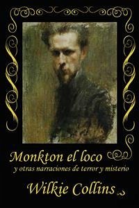 Monkton el loco (eBook, ePUB) - Collins, Wilkie; Collins, Wilkie; Collins, Wilkie