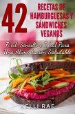 42 Recetas de Hamburguesas y Sándwiches Veganos: Fácil, Sencillo e Ideal Para Una Alimentación Saludable (eBook, ePUB)