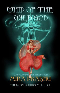 Whip of the Wild God (The Moksha Trilogy, #1) (eBook, ePUB) - Prabhu, Mira