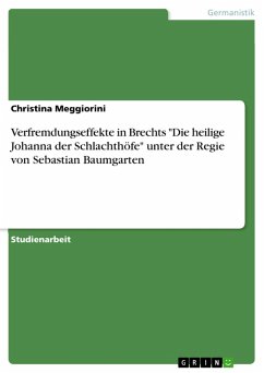 Verfremdungseffekte in Brechts &quote;Die heilige Johanna der Schlachthöfe&quote; unter der Regie von Sebastian Baumgarten (eBook, PDF)