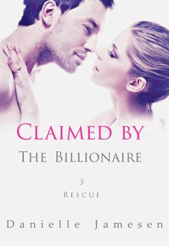 Claimed by the Billionaire 3: Rescue (eBook, ePUB) - Jamesen, Danielle