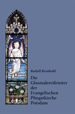 Die Glasmalereifenster der Evangelischen Pfingstkirche Potsdam (eBook, ePUB) - Reinhold, Rudolf
