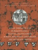 Ritter, Verwalter und Repräsentanten - Priester und Seelsorger: Burgen, Residenzen und Kirchen des Deutschen Ordens