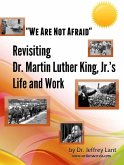 &quote;We Are Not Afraid&quote; Revisiting the Life and Work of Dr. Martin Luther King, Jr. (eBook, ePUB)