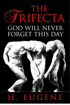 The Trifecta: God Will Never Forget This Day (eBook, ePUB) - Eugene, H.