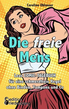 Die freie Mens - Leas COMIC-TAGEBUCH für eine schmerzfreie Regel ohne Binden, Tampons und Co (eBook, ePUB) - Oblasser, Caroline