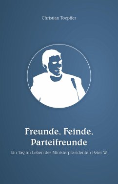 Freunde, Feinde, Parteifreunde (eBook, ePUB) - Toepffer, Christian