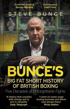 Bunce's Big Fat Short History of British Boxing (eBook, ePUB) - Bunce, Steve Bunce's Big Fat Short History of British Boxing (eBook, ePUB) - Bunce, Steve