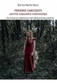 Perverse Narcissists and the Impossible Relationships - Surviving love addictions and rediscovering ourselves (eBook, ePUB)