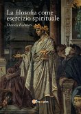 La filosofia come esercizio spirituale. Hadot e il recupero della filosofia antica (eBook, ePUB)