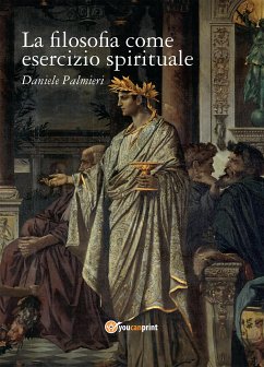 La filosofia come esercizio spirituale. Hadot e il recupero della filosofia antica (eBook, ePUB) - Palmieri, Daniele