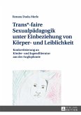 Trans*-faire Sexualpädagogik unter Einbeziehung von Körper- und Leiblichkeit