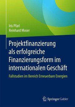 Projektfinanzierung als erfolgreiche Finanzierungsform im internationalen Geschäft - Pfarl, Iris;Moser, Reinhard