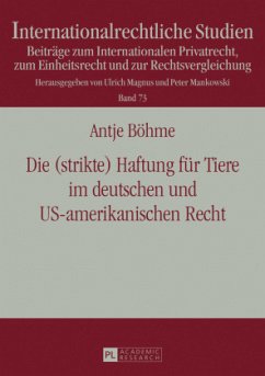 Die (strikte) Haftung für Tiere im deutschen und US-amerikanischen Recht - Böhme, Antje