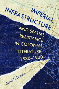 Imperial Infrastructure and Spatial Resistance in Colonial Literature, 1880-1930 - Davies, Dominic