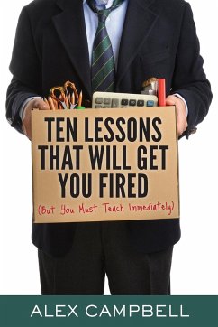 Ten Lessons That Will Get You Fired - Campbell, Alex