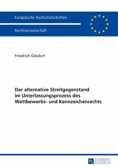 Der alternative Streitgegenstand im Unterlassungsprozess des Wettbewerbs- und Kennzeichenrechts - Gilsdorf, Friedrich
