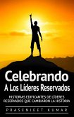 Celebrando A Los Lideres Reservados: Historias Edificantes De Lideres Reservados Que Cambiaron La Historia (eBook, ePUB)