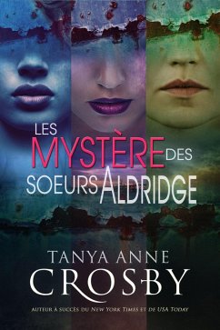 Les Mystères des soeurs Aldridge (Mystère des soeurs Aldridge) (eBook, ePUB) - Crosby, Tanya Anne