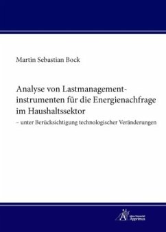 Analyse von Lastmanagementinstrumenten für die Energienachfrage im Haushaltssektor - unter Berücksichtigung technologisc - Bock, Martin