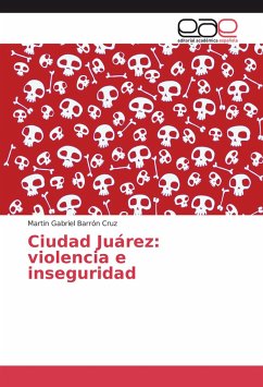 Ciudad Juárez: violencia e inseguridad - Barrón Cruz, Martin Gabriel