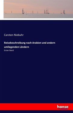 Reisebeschreibung nach Arabien und andern umliegenden Ländern - Niebuhr, Carsten