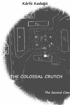 The Colossal Crutch (Indolent shot at reconciliation: Mysteries solved by convict Albert, #2) (eBook, ePUB) - Kadegis, Karlis