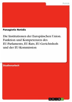 Die Institutionen der Europäischen Union. Funktion und Kompetenzen des EU-Parlaments, EU-Rats, EU-Gerichtshofs und der EU-Kommission