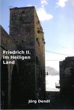 Friedrich II. im Heiligen Land (eBook, ePUB) - Dendl, Jörg